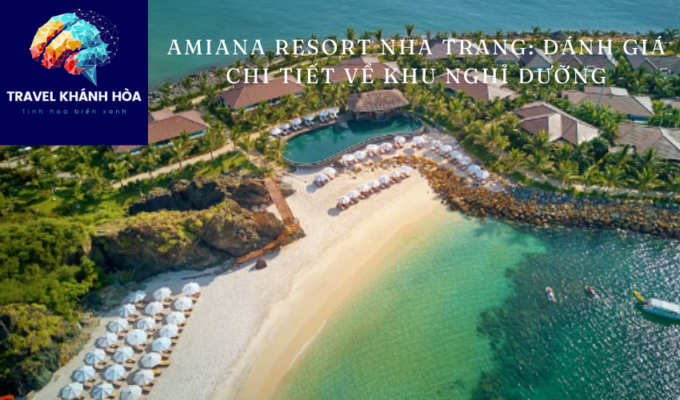 Amiana Resort Nha Trang: Đánh giá chi tiết về khu nghỉ dưỡng