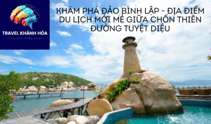 Khám phá Đảo Bình Lập – Địa điểm du lịch mới mẻ giữa chốn thiên đường tuyệt diệu