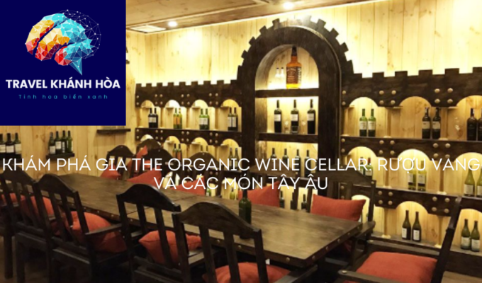 Khám phá Gia The Organic Wine Cellar: Với rượu vang hữu cơ và các món ăn Tây ngon lành