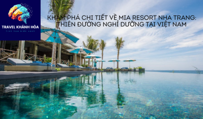 Khám phá chi tiết về Mia Resort Nha Trang: Thiên đường nghỉ dưỡng tại Việt Nam