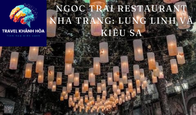 Ngoc Trai Restaurant Nha Trang: Lung linh và kiêu sa