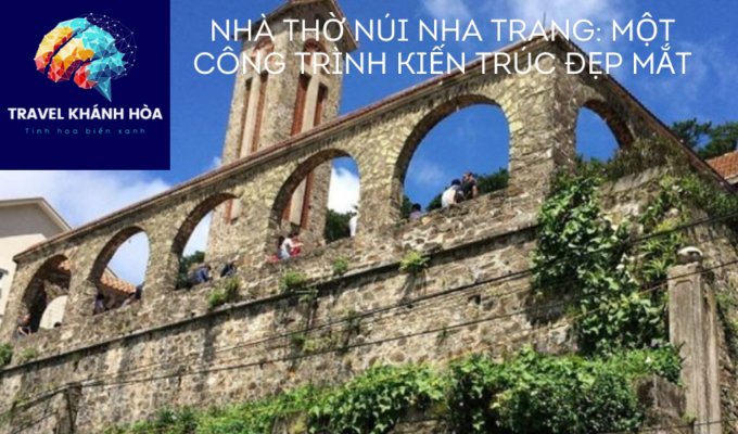 Nhà thờ Núi Nha Trang: Một công trình kiến trúc đẹp mắt